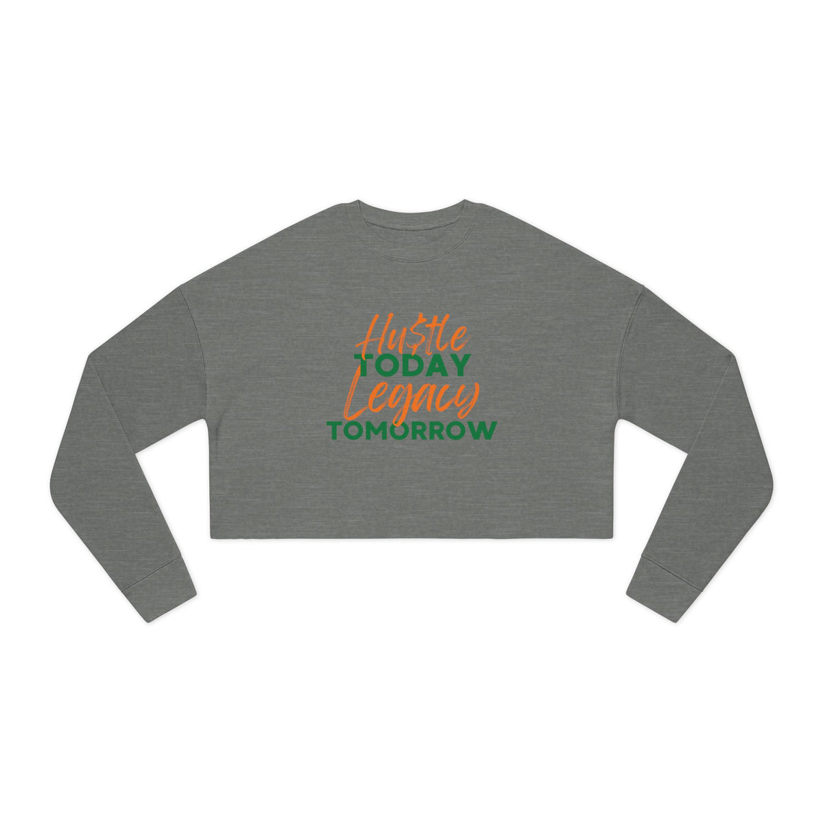 Cropped Sweatshirt - Hustle Today Legacy Tomorrow