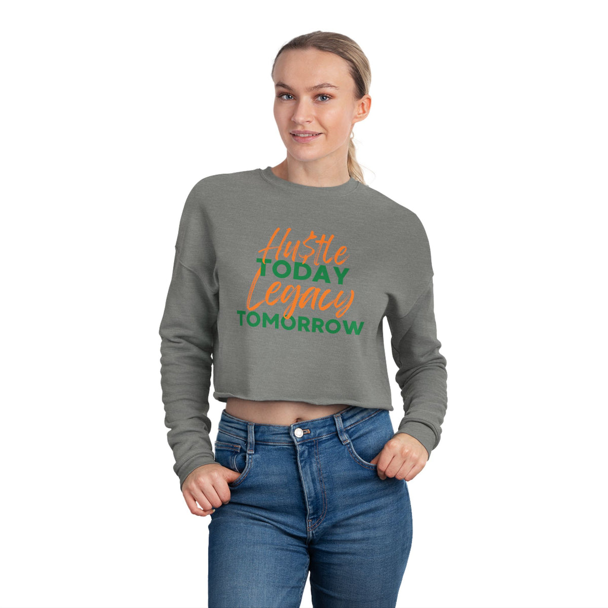 Cropped Sweatshirt - Hustle Today Legacy Tomorrow