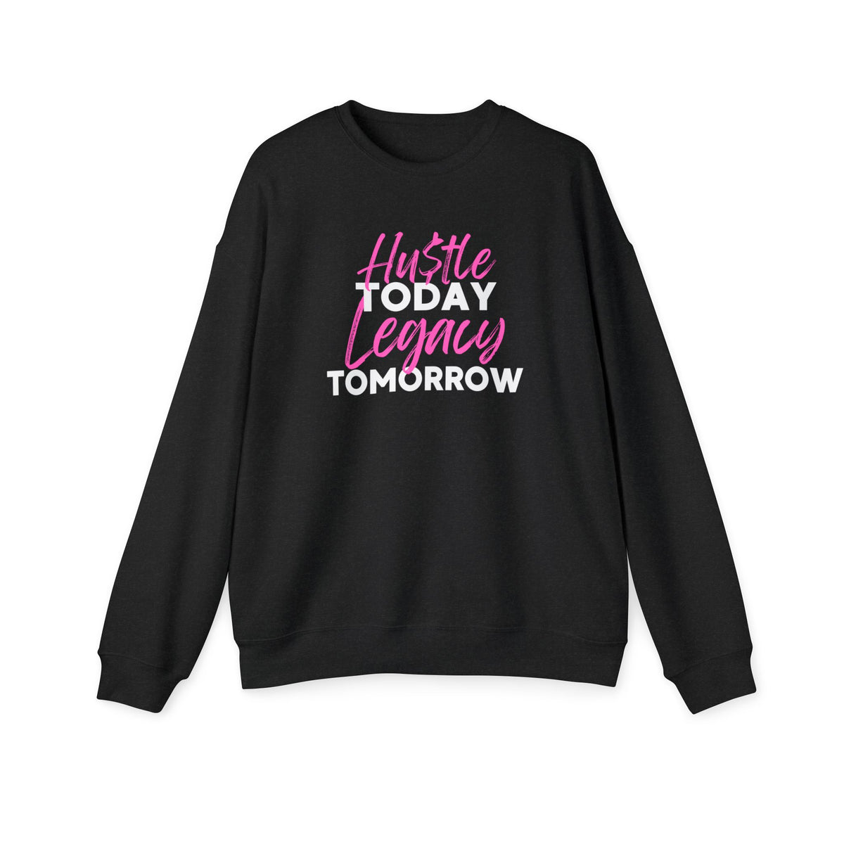 Hu$tle Today Legacy Tomorrow Sweatshirt