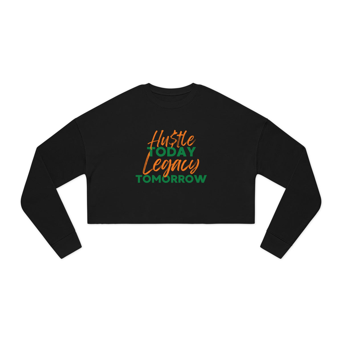 Cropped Sweatshirt - Hustle Today Legacy Tomorrow