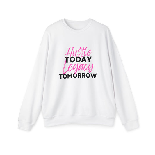Hu$tle Today Legacy Tomorrow Sweatshirt